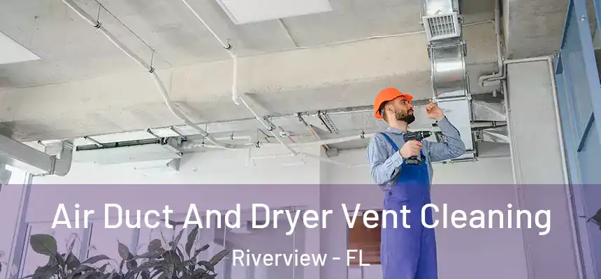  Air Duct And Dryer Vent Cleaning Riverview - FL