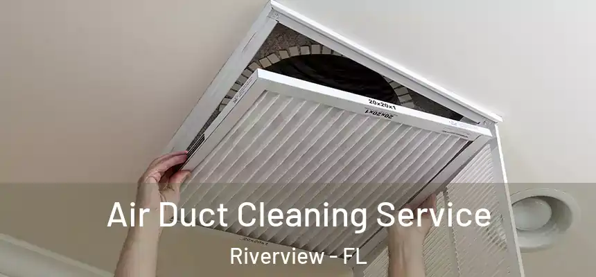  Air Duct Cleaning Service Riverview - FL