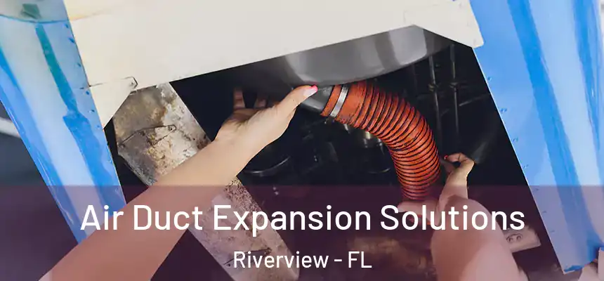  Air Duct Expansion Solutions Riverview - FL