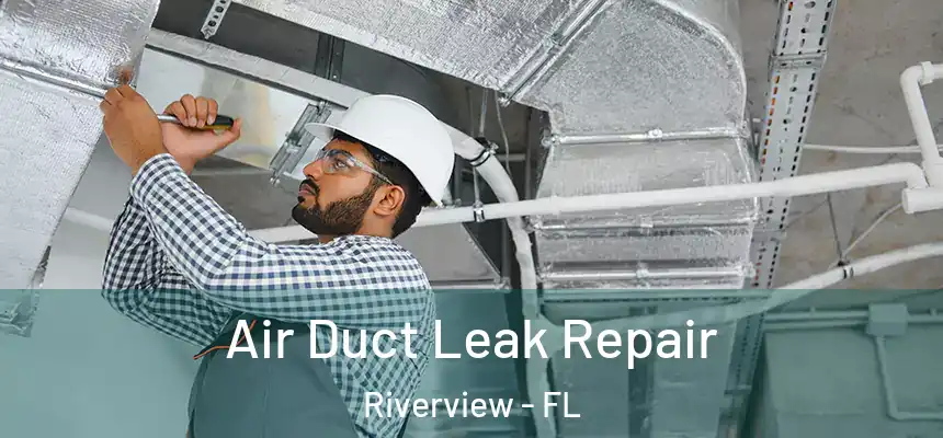  Air Duct Leak Repair Riverview - FL