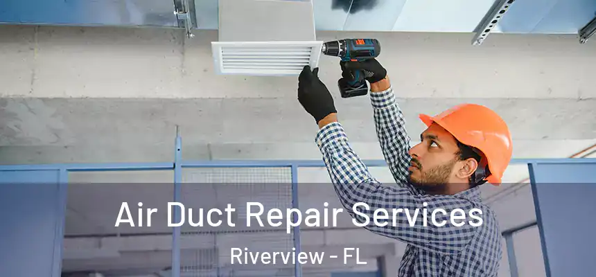  Air Duct Repair Services Riverview - FL