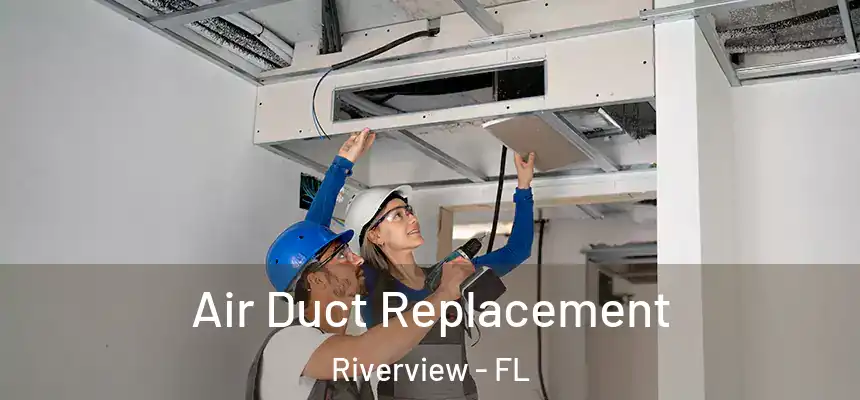  Air Duct Replacement Riverview - FL