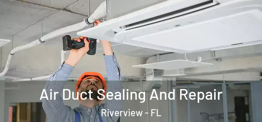  Air Duct Sealing And Repair Riverview - FL
