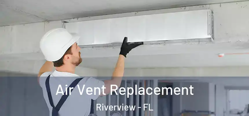  Air Vent Replacement Riverview - FL