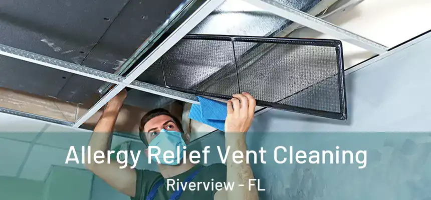  Allergy Relief Vent Cleaning Riverview - FL