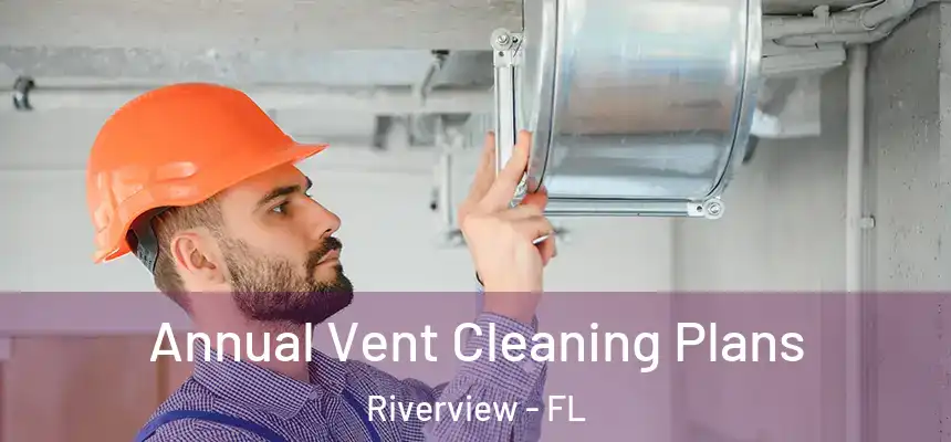  Annual Vent Cleaning Plans Riverview - FL
