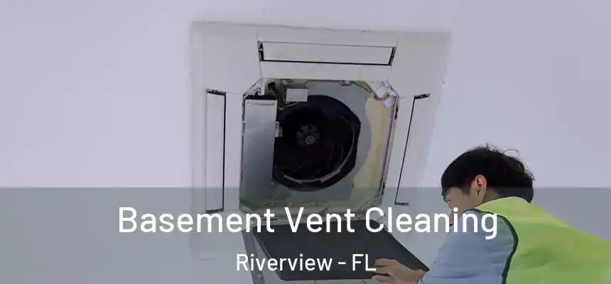  Basement Vent Cleaning Riverview - FL