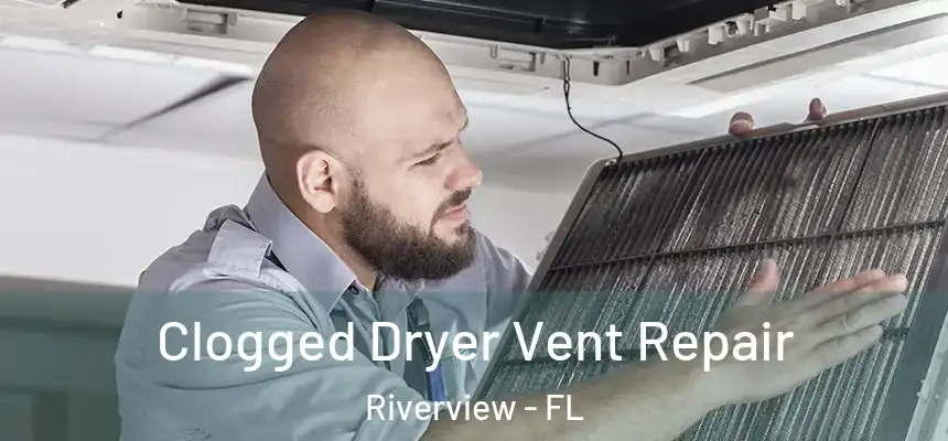  Clogged Dryer Vent Repair Riverview - FL