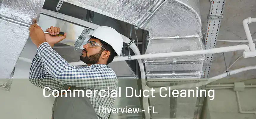  Commercial Duct Cleaning Riverview - FL