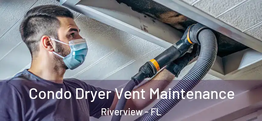  Condo Dryer Vent Maintenance Riverview - FL