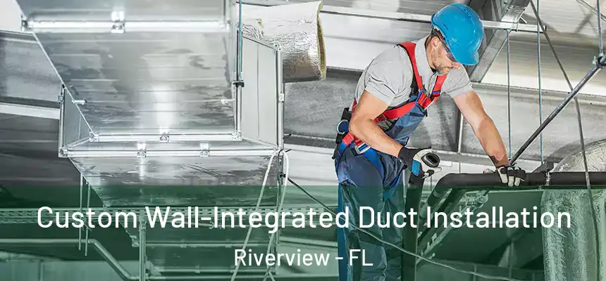  Custom Wall-Integrated Duct Installation Riverview - FL