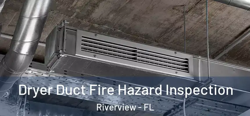  Dryer Duct Fire Hazard Inspection Riverview - FL