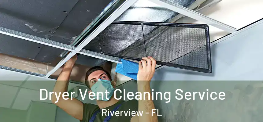  Dryer Vent Cleaning Service Riverview - FL