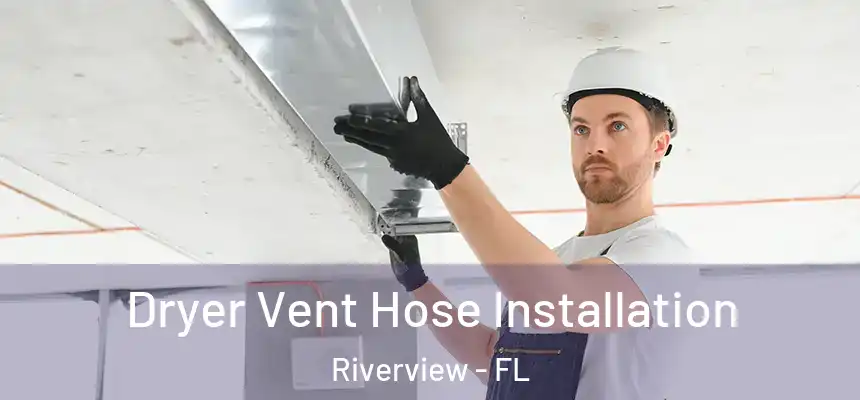  Dryer Vent Hose Installation Riverview - FL