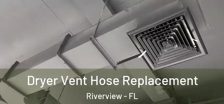  Dryer Vent Hose Replacement Riverview - FL
