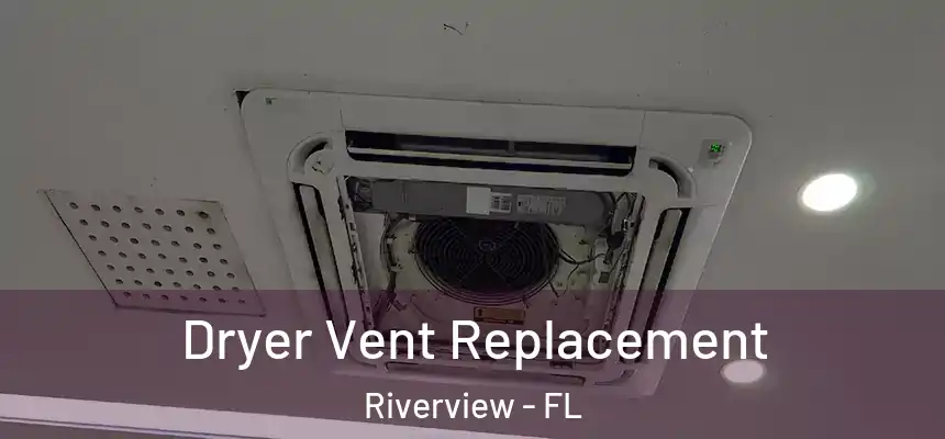  Dryer Vent Replacement Riverview - FL