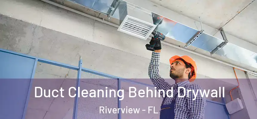  Duct Cleaning Behind Drywall Riverview - FL