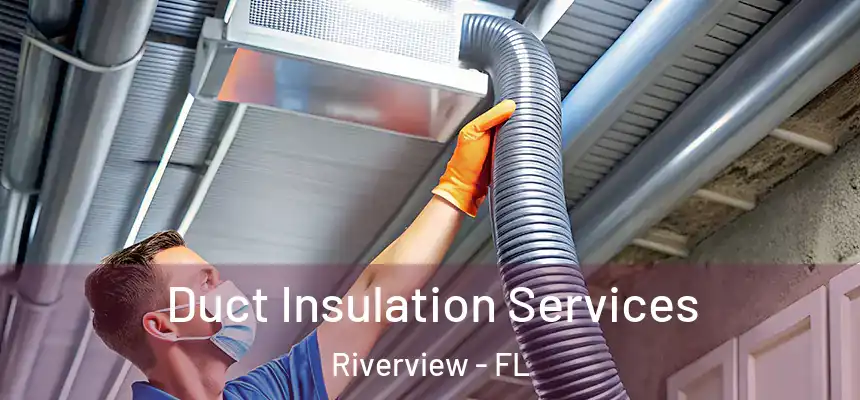  Duct Insulation Services Riverview - FL