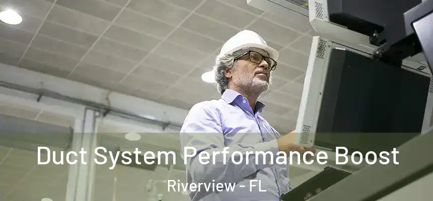  Duct System Performance Boost Riverview - FL