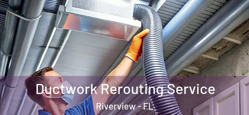 Ductwork Rerouting Service Riverview - FL