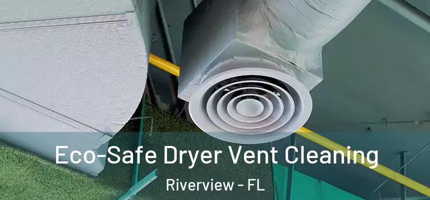  Eco-Safe Dryer Vent Cleaning Riverview - FL