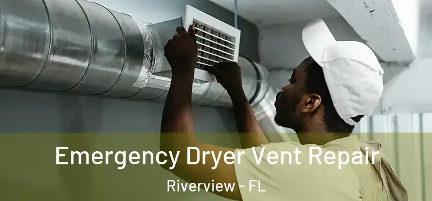  Emergency Dryer Vent Repair Riverview - FL