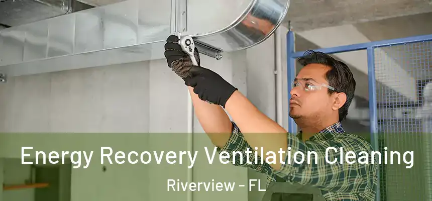  Energy Recovery Ventilation Cleaning Riverview - FL