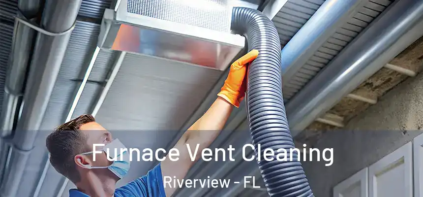  Furnace Vent Cleaning Riverview - FL
