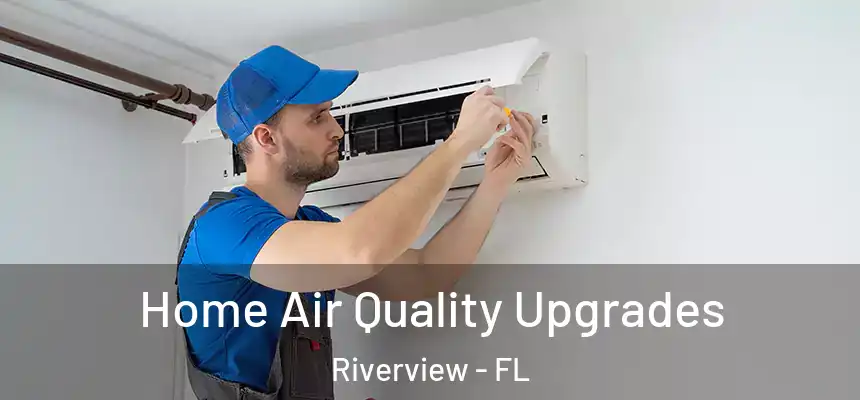  Home Air Quality Upgrades Riverview - FL
