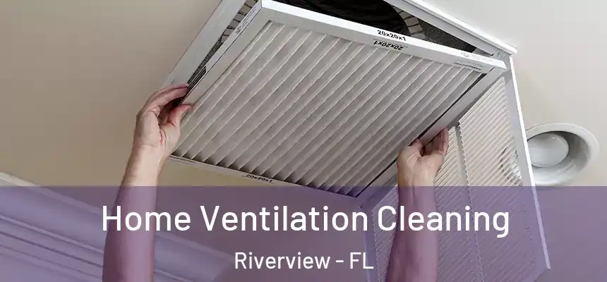  Home Ventilation Cleaning Riverview - FL