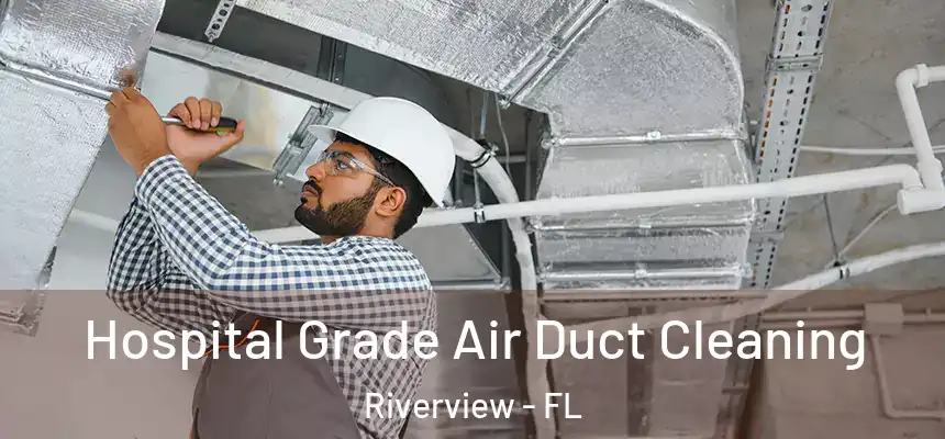  Hospital Grade Air Duct Cleaning Riverview - FL