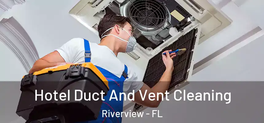  Hotel Duct And Vent Cleaning Riverview - FL