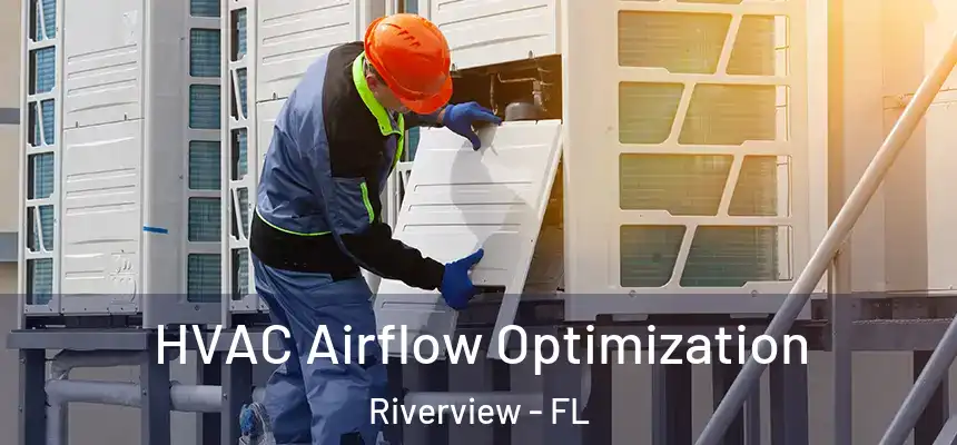  HVAC Airflow Optimization Riverview - FL