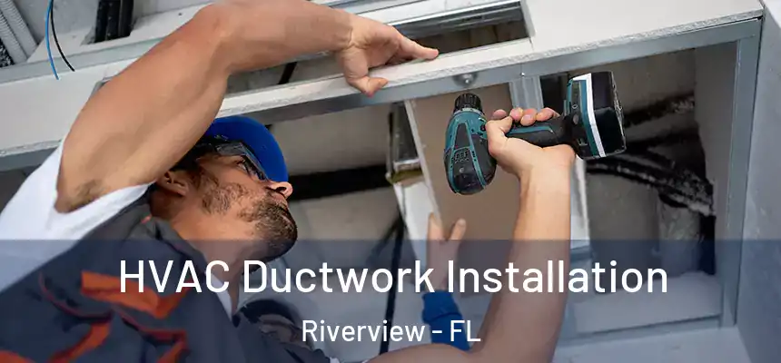 HVAC Ductwork Installation Riverview - FL