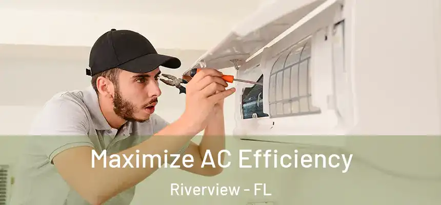  Maximize AC Efficiency Riverview - FL