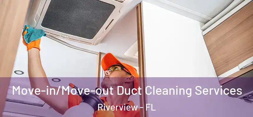  Move-in/Move-out Duct Cleaning Services Riverview - FL