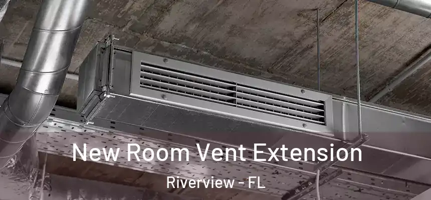  New Room Vent Extension Riverview - FL