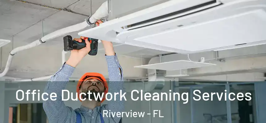  Office Ductwork Cleaning Services Riverview - FL