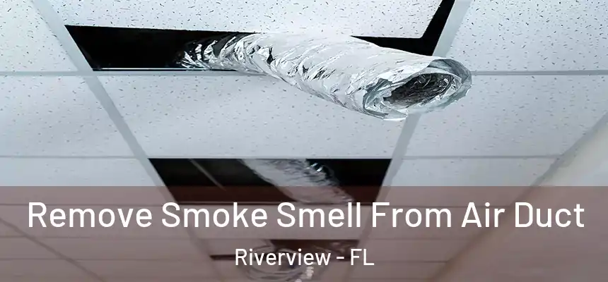 Remove Smoke Smell From Air Duct Riverview - FL