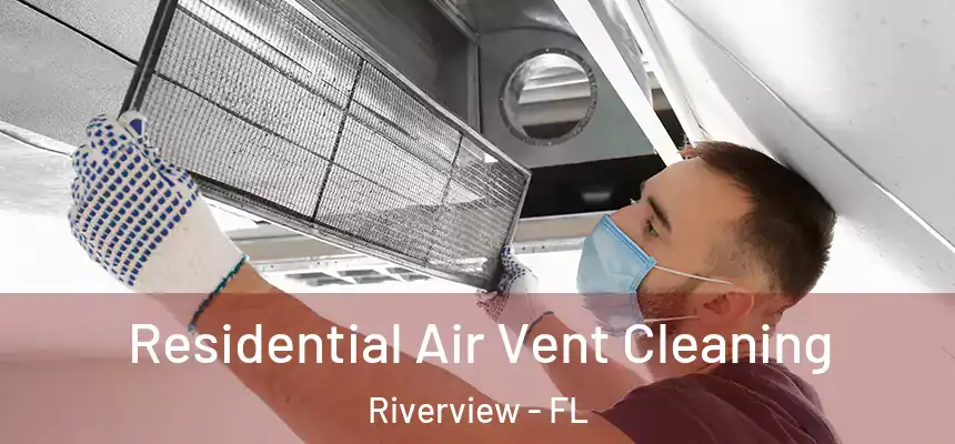  Residential Air Vent Cleaning Riverview - FL