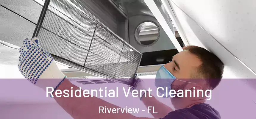  Residential Vent Cleaning Riverview - FL