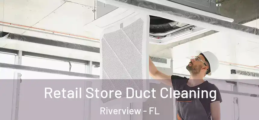  Retail Store Duct Cleaning Riverview - FL