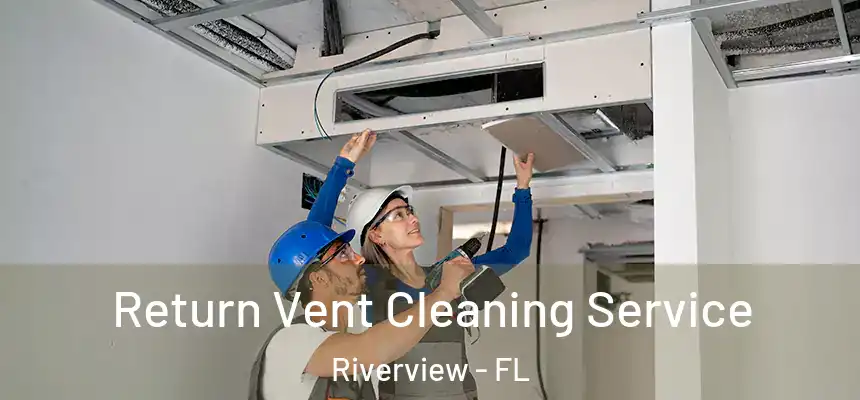 Return Vent Cleaning Service Riverview - FL
