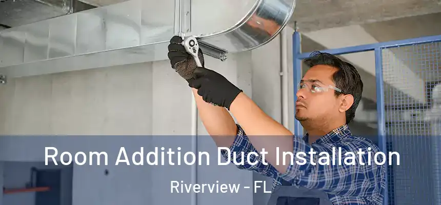  Room Addition Duct Installation Riverview - FL