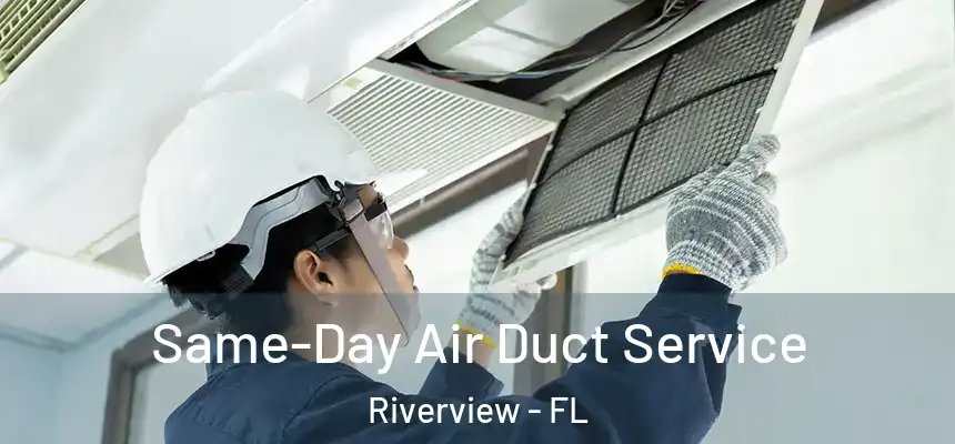  Same-Day Air Duct Service Riverview - FL
