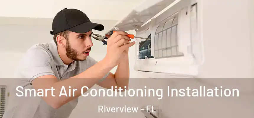  Smart Air Conditioning Installation Riverview - FL