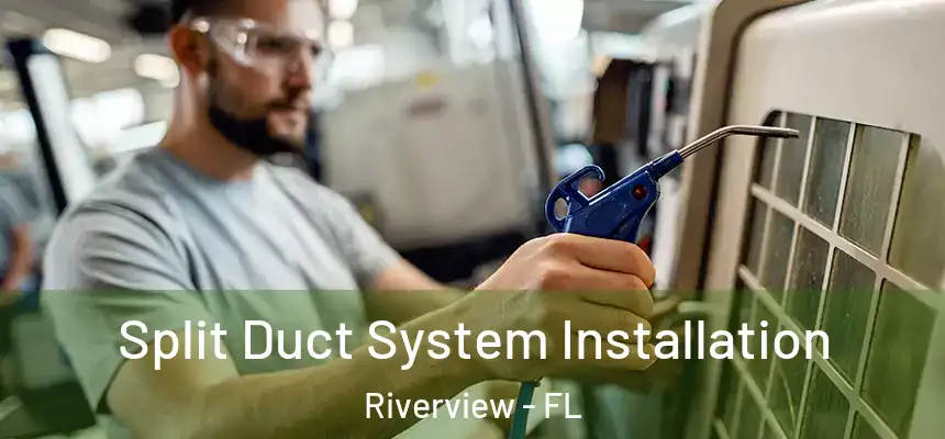  Split Duct System Installation Riverview - FL