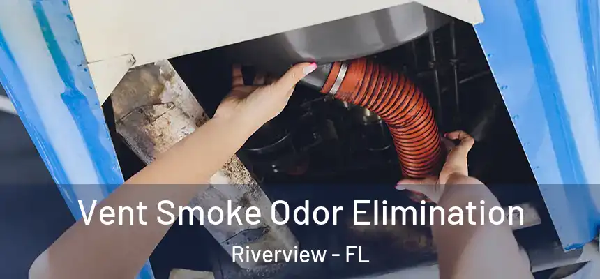  Vent Smoke Odor Elimination Riverview - FL