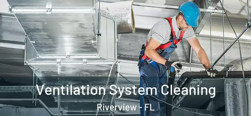  Ventilation System Cleaning Riverview - FL