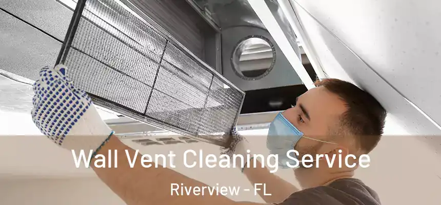  Wall Vent Cleaning Service Riverview - FL